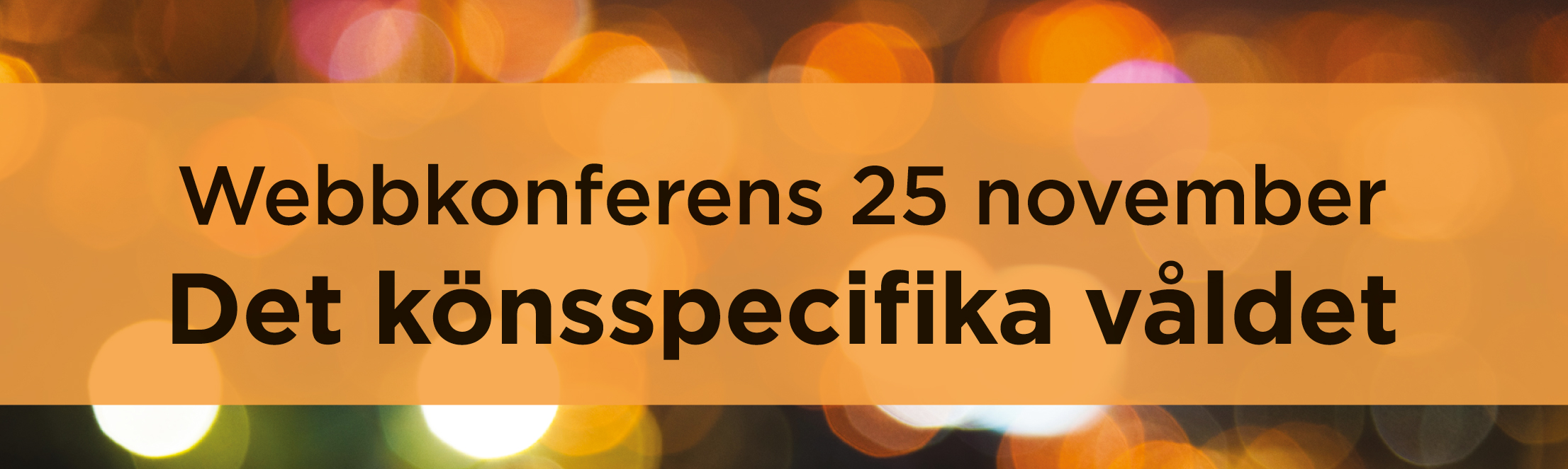 Text mot orange platta: Webbkonferens 25 november - Det könsspecifika våldet