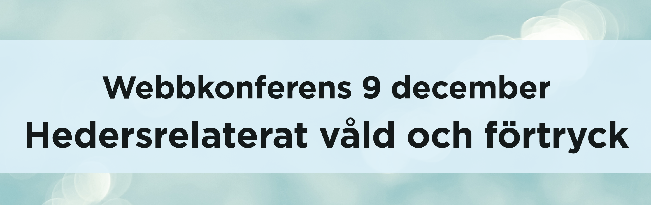 Text: Webbkonferens 9 december - Hedersrelaterat våld och förtryck mot blå bakgrund